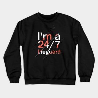 I'm A Lifeguard 24/7 Crewneck Sweatshirt